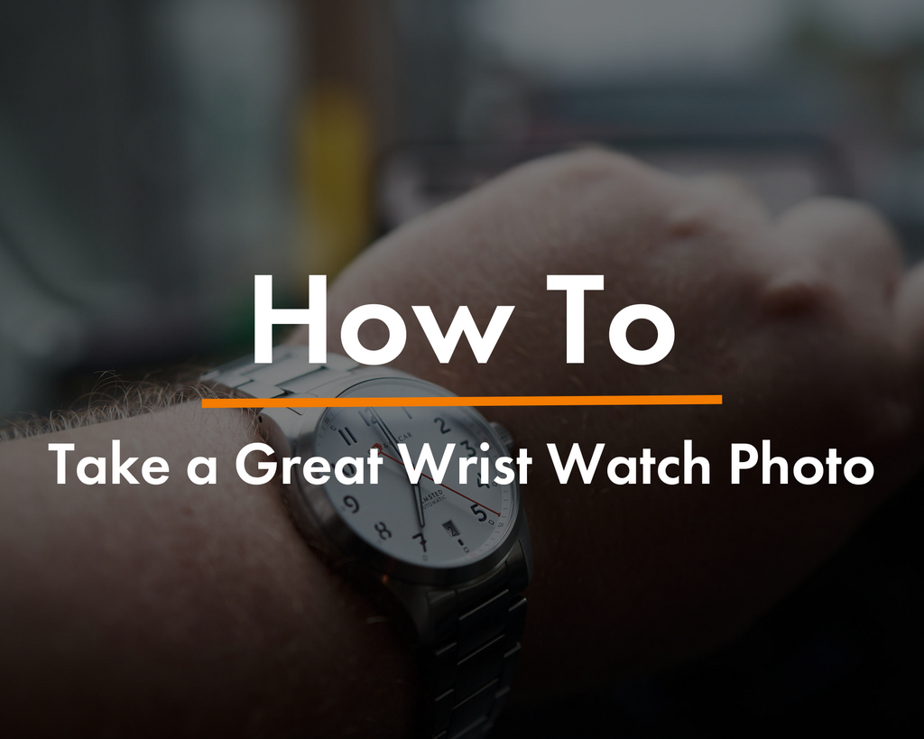 How To Take a Great Wrist Watch Photo