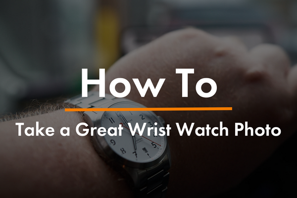 How To Take a Great Wrist Watch Photo